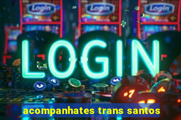 acompanhates trans santos